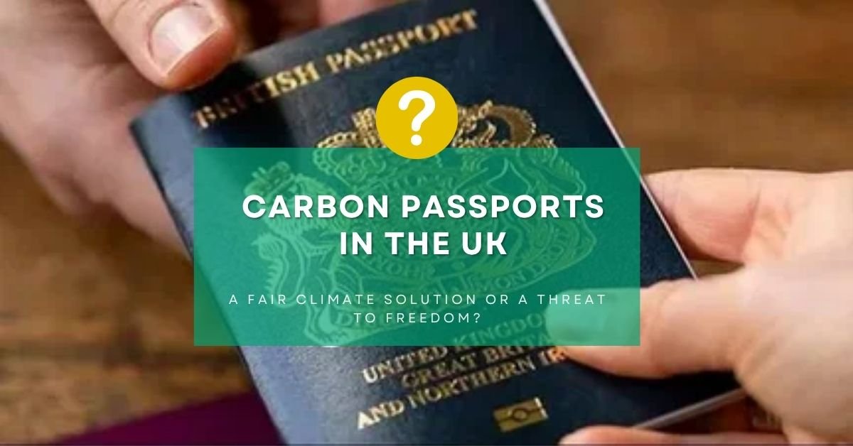 Carbon Passports in the UK: A Fair Climate Solution or a Threat to Freedom?